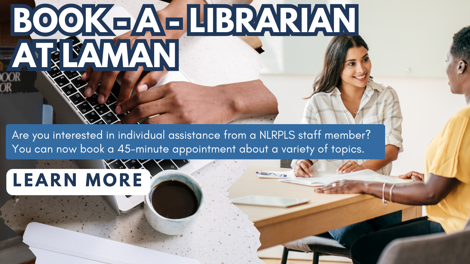 Promotional banner for booking a librarian at Laman with people working and interacting in a library office setting. Are you interested in individual assistance from a NLRPLS staff member? You can now book a 45-minute appointment about a variety of topics.