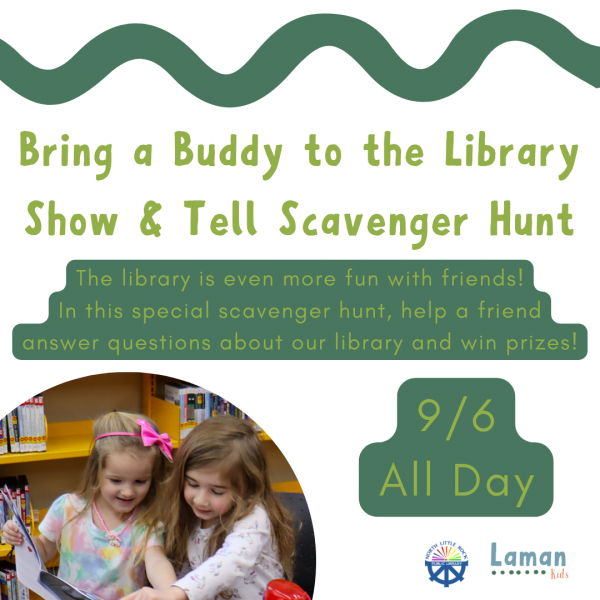 Bring a buddy to the library for a show and tell scavenger hunt on September 6th at Laman from 9am to 1pm.