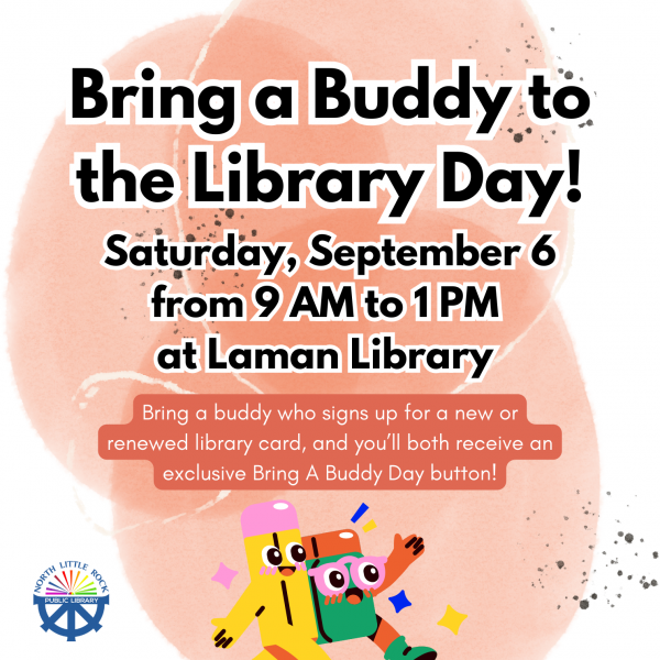 Bring a buddy to the library day, Saturday, September 6th from 9 am to 1 pm at Laman Library.